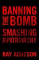 Banning the Bomb, Smashing the Patriarchy