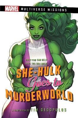 She-Hulk Goes to Murderworld: A Marvel Multiverse Missions Adventure Gamebook