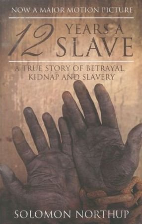 12 Years a Slave: A True Story of Betrayal, Kidnap and Slavery