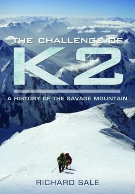 The Challenge of K2: A History of the Savage Mountain