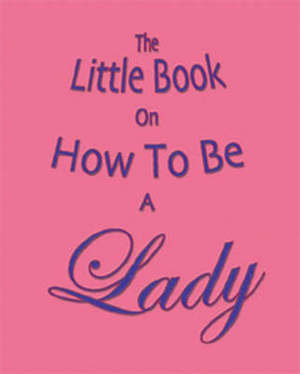 The Little Book on How to be a Lady