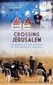 Crossing Jerusalem - Journeys at the Centre of the World's Trouble