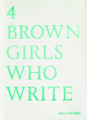 4 BROWN GIRLS WHO WRITE - Roshni Goyate, Sharan Hunjan, Sheena Patel, Sunnah Khan