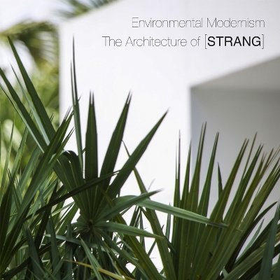 Environmental Modernism: The Architecture of [Strang]