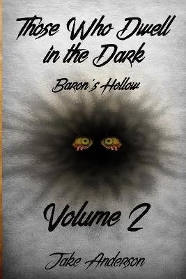 Those Who Dwell in the Dark: Baron's Hollow: Volume 2