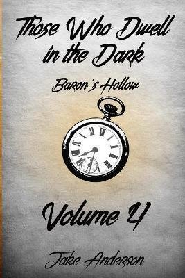 Those Who Dwell in the Dark: Baron's Hollow: Volume 4