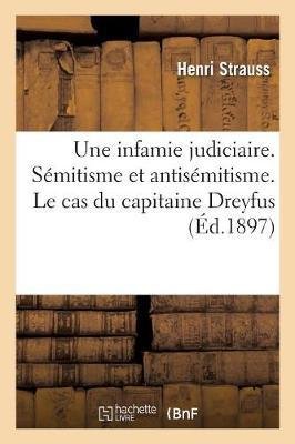 Une Infamie Judiciaire (Sémitisme Et Antisémitisme). Le Cas Du Capitaine Dreyfus