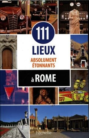 111 lieux absolument étonnants à Rome