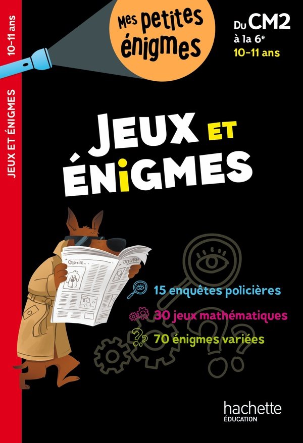 Jeux et énigmes : du CM2 à la 6e, 10-11 ans