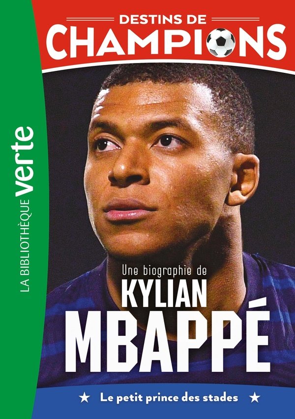 Destins de champions 01 - Une biographie de Kylian Mbappé: Le petit prince des stades