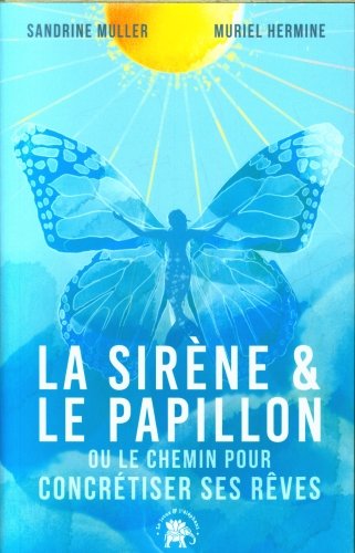 La sirène & le papillon ou Le chemin pour concrétiser ses rêves