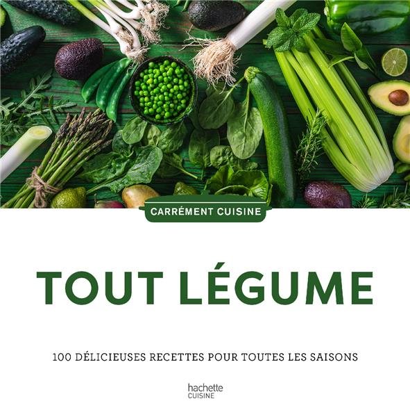 Tout légume : 100 délicieuses recettes pour toutes les saisons