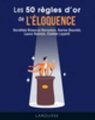 Les 50 règles d'or de l'éloquence