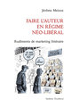 Faire l auteur en regime neo-liberal