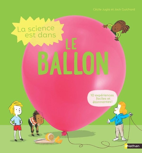 La science est dans le ballon : 10 expériences faciles et étonnantes