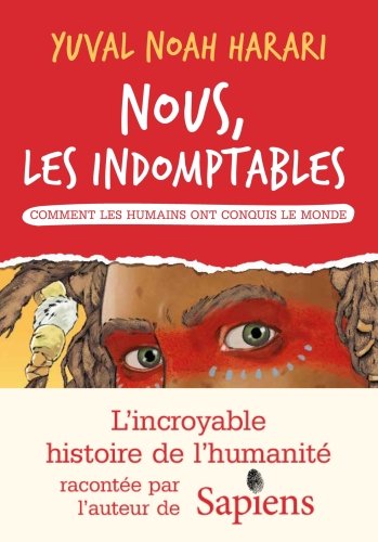 Nous, les indomptables : comment les humains ont conquis le monde