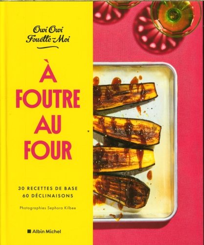 A foutre au four : 30 recettes de base, 60 déclinaisons