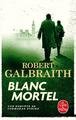 Blanc mortel. Une enquête de Cormoran Strike