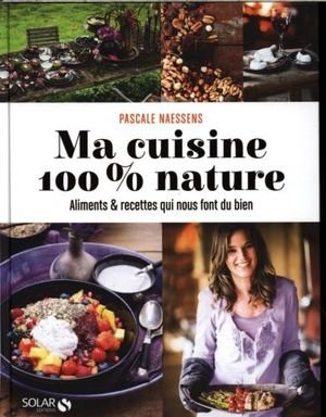 Ma cuisine 100 pour 100 nature