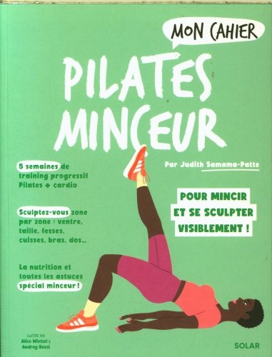 Mon cahier Pilates minceur : pour mincir et se sculpter visiblement !