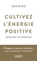 Cultivez l'énergie positive : pour une vie heureuse