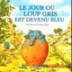 Le jour où Loup gris est devenu bleu