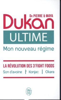 Ultime - le  Nouveau Regime Dukan - la Puissance des 3 Fight Foods : Son d'Avoine - Konjac - Okara