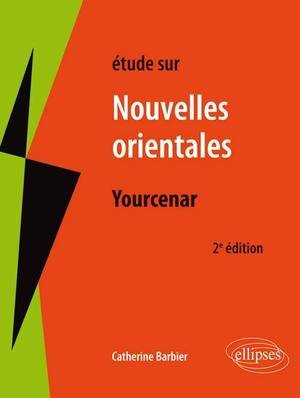 Yourcenar, les nouvelles orientales. 2e edition