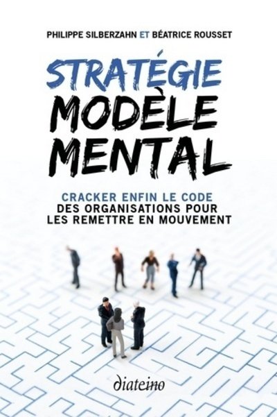 Strategie modele mental - cracker enfin le code des organisations pour les remettre en mouvement