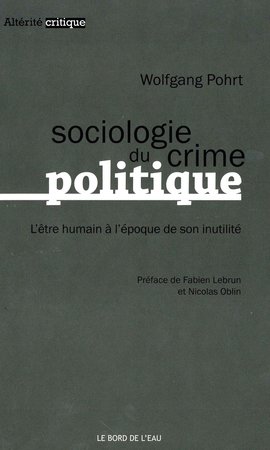 Sociologie du crime politique - l'etre humain a l'epoque de son...