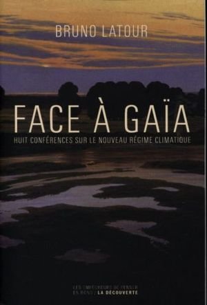 Face à Gaïa : huit conférences sur le nouveau régime climatique