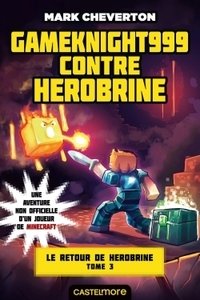 Minecraft - le retour de herobrine, t3 : gameknight999 contre herobrine