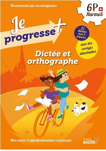 Dictées et orthographe : 6e Harmos (Je progresse +, 2018)