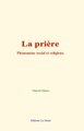 La priere : phenomene social et religieux