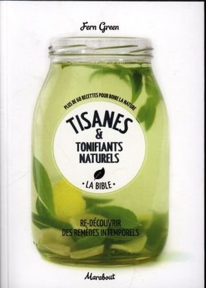 Tisanes et tonifiants naturels, la bible