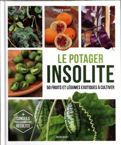 Le potager insolite : 50 fruits et légumes exotiques à cultiver