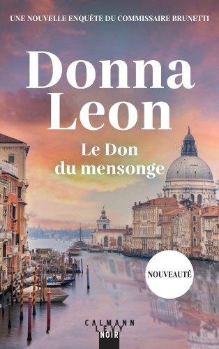 Le don du mensonge. Une nouvelle enquête du commissaire Brunetti