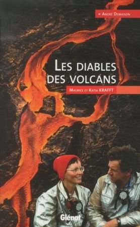 Les diables des volcans : Katia et Maurice Krafft