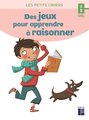 Des jeux pour apprendre à raisonner : 6-8 ans