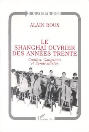 Le shanghai ouvrier des annees trente - coolies, gangsters et syndicalistes