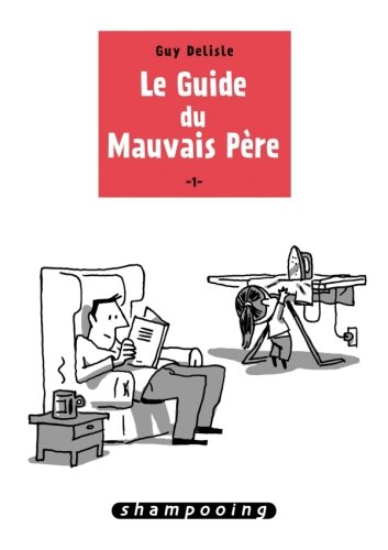 Le guide du mauvais père. Tome 1