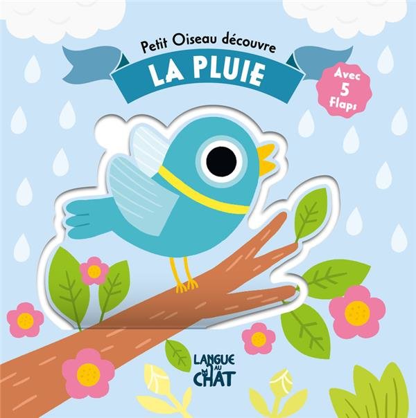 Petit oiseau découvre la pluie : avec 5 flaps