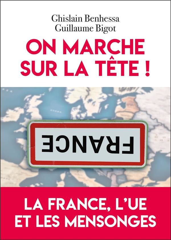 On marche sur la tête ! : la France, l'UE et les mensonges