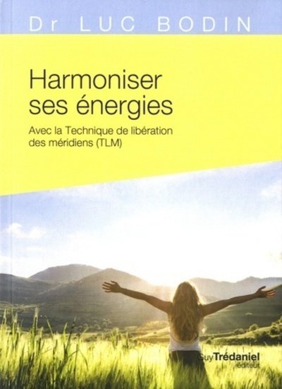 Harmoniser ses energies avec la technique de liberation des meridiens (tlm)