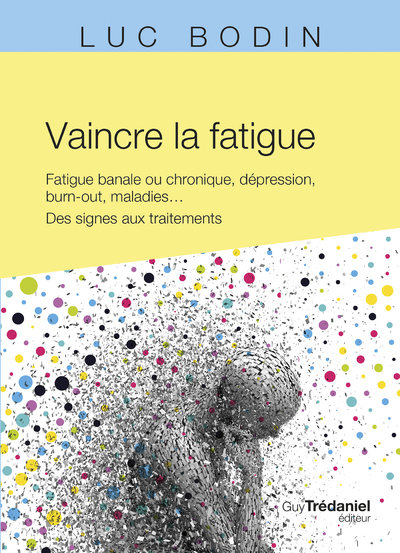 Vaincre la fatigue - fatigue banale ou chronique, depression, burn-out, maladies ... des signes aux