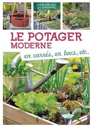 Le potager moderne - en carres, en bacs, etc.