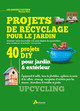 Projets de recyclage pour le jardin - donner une nouvelle vie aux objets du quotidien pour ameliorer