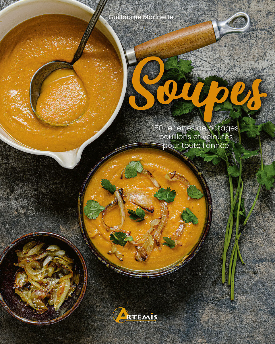 Soupes - 150 recettes de potages, bouillons et veloutes pour toute l'annee