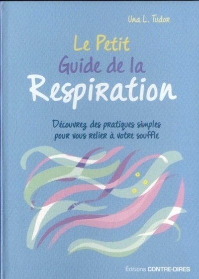 Le petit guide de la respiration - decouvrez des patiques simples pour vous relier a votre souffle