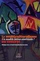 Le multiculturalisme au concret - un modele latino-americain ?